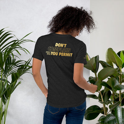 "Don't complain about what you permit" Unisex t-shirt